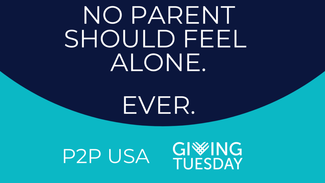 Giving Tuesday campaign: No Parent Should Feel Alone. Ever.